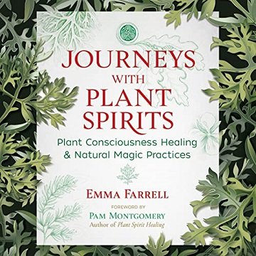 Journeys with Plant Spirits: Plant Consciousness Healing and Natural Magic Practices [Audiobook]