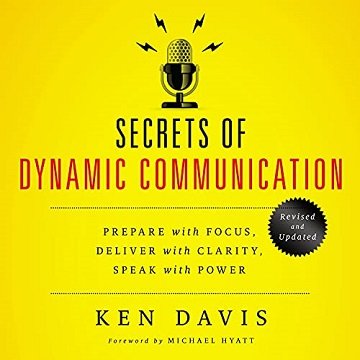 Secrets of Dynamic Communications: Prepare with Focus, Deliver with Clarity, Speak with Power [Audiobook]