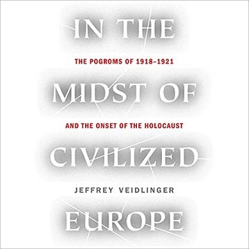In the Midst of Civilized Europe: The Pogroms of 1918 1921 and the Onset of the Holocaust [Audiobook]