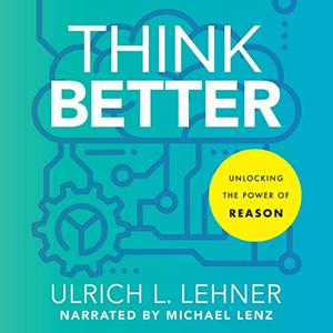 Think Better: Unlocking the Power of Reason [Audiobook]