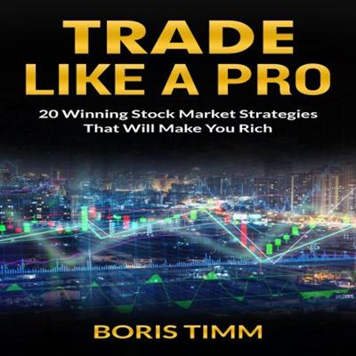 Trade Like a Pro: 20 Winning Stock Market Strategies That Will Make You Rich [Audiobook]