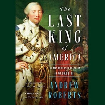 The Last King of America: The Misunderstood Reign of George III [Audiobook]