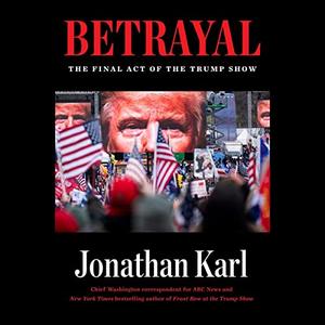 Betrayal: The Final Act of the Trump Show [Audiobook]