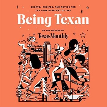 Being Texan: Essays, Recipes, and Advice for the Lone Star Way of Life [Audiobook]