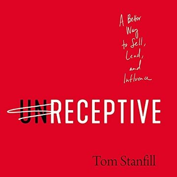 Unreceptive: A Better Way to Sell, Lead, and Influence [Audiobook]