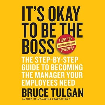 It's Okay to Be the Boss: The Step by Step Guide to Becoming the Manager Your Employees Need [Audiobook]