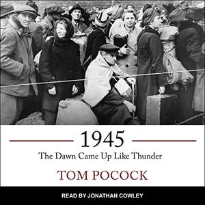 1945: The Dawn Came Up Like Thunder [Audiobook]