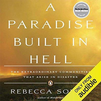 A Paradise Built in Hell: The Extraordinary Communities That Arise in Disaster (Audiobook)