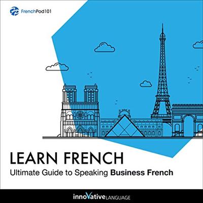 Learn French: Ultimate Guide to Speaking Business French [Audiobook]