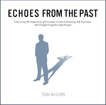 Echoes From The Past: Uncovering The Subjectivity of Traumatic Events; Cultivating Self Awareness, And Transforming [Audiobook]