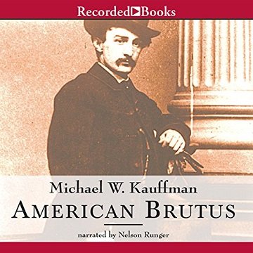 American Brutus: John Wilkes Booth and the Lincoln Conspiracies [Audiobook]
