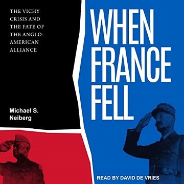 When France Fell: The Vichy Crisis and the Fate of the Anglo American Alliance [Audiobook]