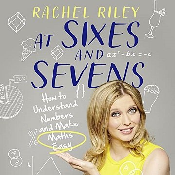 At Sixes and Sevens: How to Understand Numbers and Make Maths Easy [Audiobook]