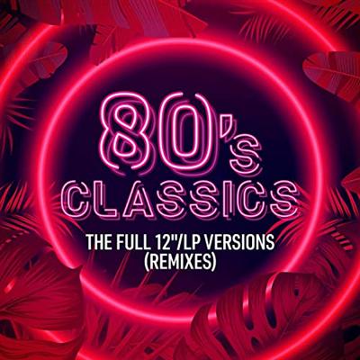 VA - 80's Classics The Full 12"/LP Versions (Remixes) (2021) MP3