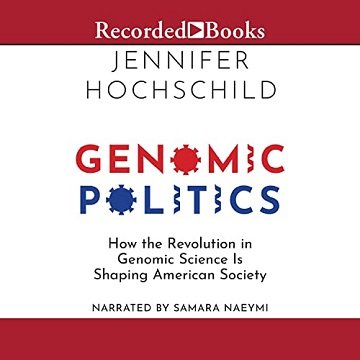 Genomic Politics: How the Revolution in Genomic Science Is Shaping American Society [Audiobook]