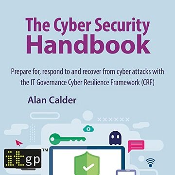 The Cyber Security Handbook: Prepare for, Respond to and Recover from Cyber Attacks with the It Governance Cyber [Audiobook]