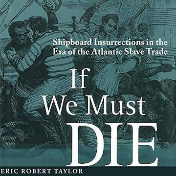 If We Must Die: Shipboard Insurrections in the Era of the Atlantic Slave Trade [Audiobook]