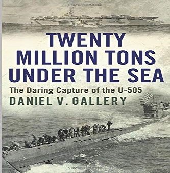Twenty Million Tons Under the Sea: The Daring Capture of the U 505 [Audiobook]