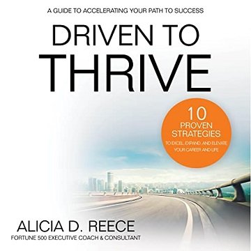 Driven to Thrive: 10 Proven Strategies to Excel, Expand, and Elevate Your Career and Life [Audiobook]