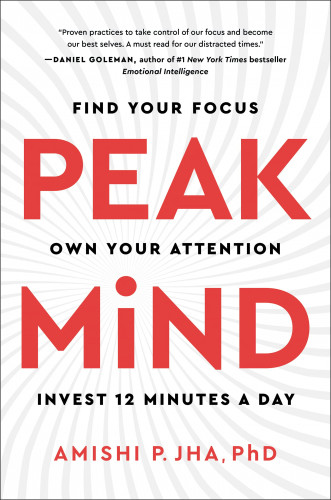 Peak Mind Find Your Focus, Own Your Attention, Invest 12 Minutes a Day - Amishi P. Jha