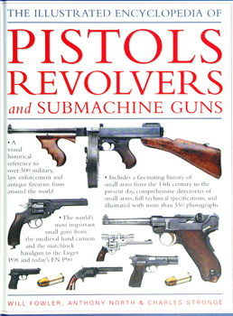 The Illustrated Encyclopedia of Pistols, Revolvers, & Submachine Guns