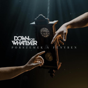 Down For Whatever - Porszemek A Fényben [Single] (2021)