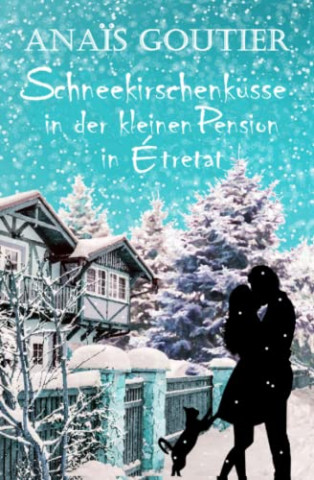 Cover: Anais Goutier - Schneekirschenküsse in der kleinen Pension in Etretat Sinnliche Winterromanze