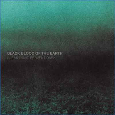 VA - Black Blood of the Earth - Bleak Light, Fervent Dark (2021) (MP3)