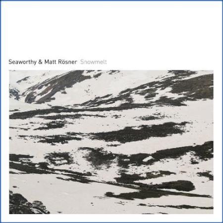 Seaworthy & Matt Rosner - Snowmelt (2021)