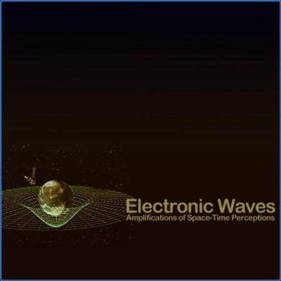 VA - Electronic Waves (Amplifications of Space-Time Perceptions) (2021) (MP3)