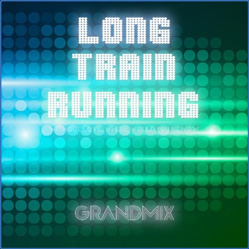 Grandmix - Long Train Running (Without Love, Where Would You Ne Now?) (2021)