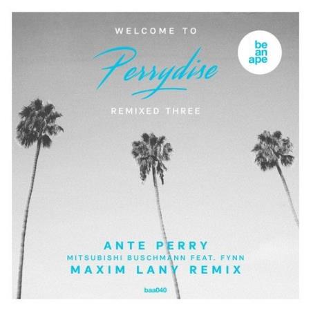 Ante Perry Feat. Fynn - Welcome To Perrydise Remixed Three (Maxim Lany Remix) (2021)