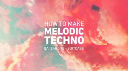 Sonic Academy - How to Make: Melodic Techno with Gai Barone
