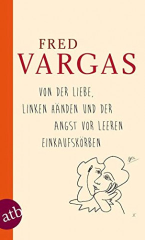 Cover: Vargas, Fred - Von der Liebe, linken Händen und der Angst vor leeren Einkaufskörben