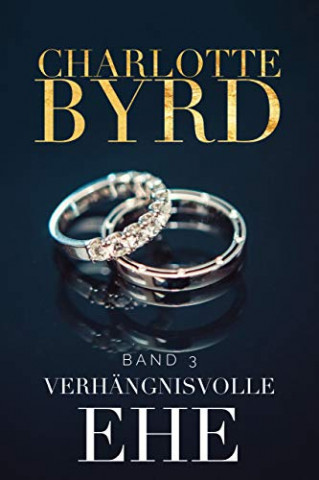 Cover: Charlotte Byrd - Verhängnisvolle Ehe (Gefährliche Verlobung 3)