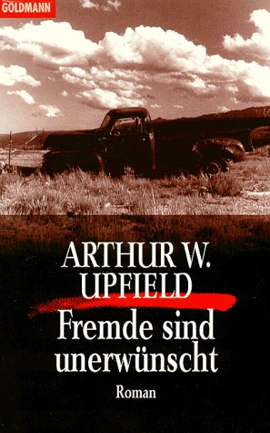 Cover: Arthur W  Upfield - Fremde sind unerwuenscht