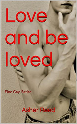 Cover: Asher Reed - Love and be loved Eine Gay-Satire