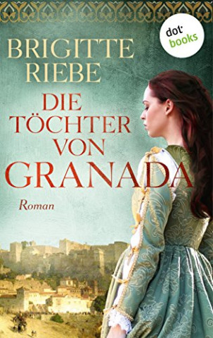 Cover: Brigitte Riebe - Die Toechter von Granada - Roman