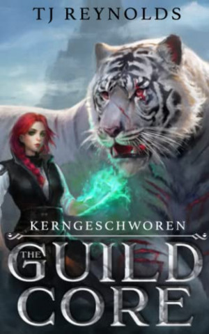 Cover: Tj Reynolds - The Guild Core 2 Kerngeschworen Ein LitRpg Dungeon Adventure