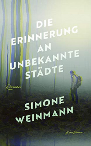 Cover: Simone Weinmann - Die Erinnerung an unbekannte Städte