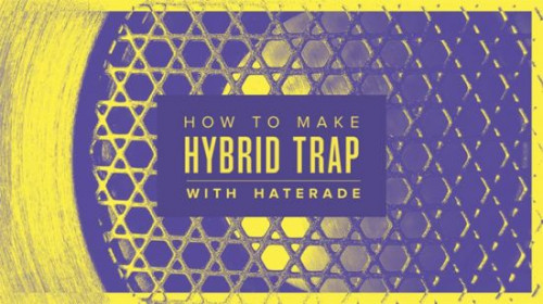 Sonic Academy - How to Make: Hybrid Trap with Haterade