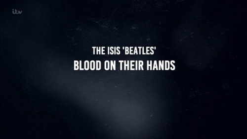 ITV - The ISIS Beatles Blood on Their Hands (2021)
