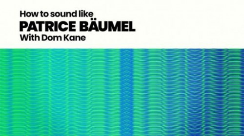 Sonic Academy - How to Make: How To Sound Like Patrice Bäumel