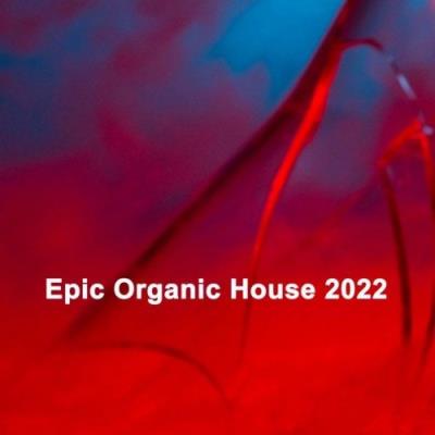 VA - Epic Organic House 2022 (The Best Electronic Elements of Orgánica Deep House Tribal Sounds) (2021) (MP3)