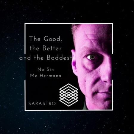 Sarastro - The Good, the Better and the Baddest (No Sin Mi Hermana) (2021)