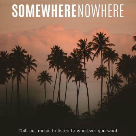 Somewhere Nowhere (Chillout Music to Listen to Wherevr You Want) (2021)