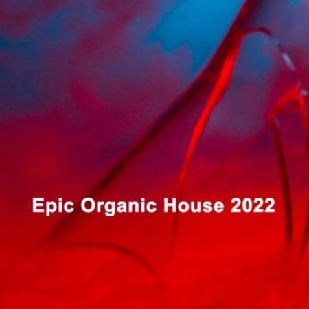 Epic Organic House 2022 (The Best Electronic Elements of Organica Deep House Tribal Sounds) (2021)