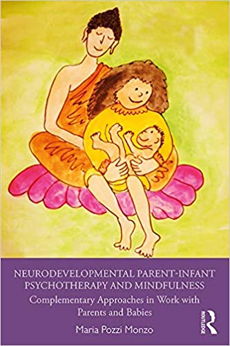 Neurodevelopmental Parent Infant Psychotherapy and Mindfulness: Complementary Approaches in Work with Parents and Babies