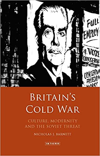 Britain's Cold War: Culture, Modernity and the Soviet Threat