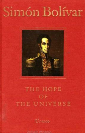 Simon Bolivar: The Hope of the Universe